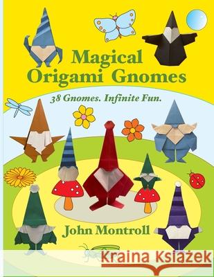 Magical Origami Gnomes: 38 Gnomes. Infinite Fun. John Montroll 9781877656712 Antroll Publishing Company - książka