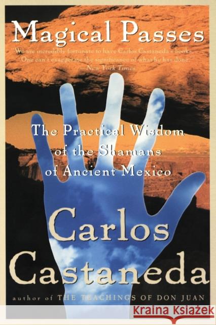 Magical Passes: The Practical Wisdom of the Shamans of Ancient Mexico Carlos Castaneda 9780060928827 Harper Perennial - książka