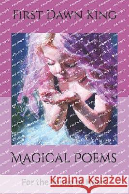 Magical Poems: For the Young at Heart First Dawn King   9798398433364 Independently Published - książka
