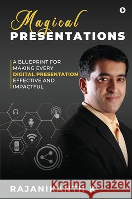 Magical Presentations: A Blueprint for Making Every Digital Presentation Effective and Impactful Rajanikanth K 9781636695891 Notion Press - książka