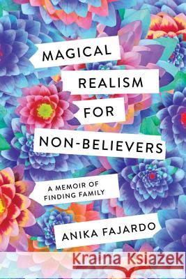 Magical Realism for Non-Believers: A Memoir of Finding Family Anika Fajardo 9781517906863 University of Minnesota Press - książka