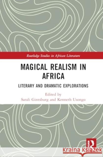 Magical Realism in Africa: Literary and Dramatic Explorations Sarali Gintsburg Kenneth Usongo 9781032613734 Routledge - książka