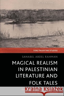 Magical Realism in Palestinian Literature and Folktale Sanabel (Philipps-Marburg University, Germany) Abdel Rahman 9780755654819 Bloomsbury Publishing PLC - książka