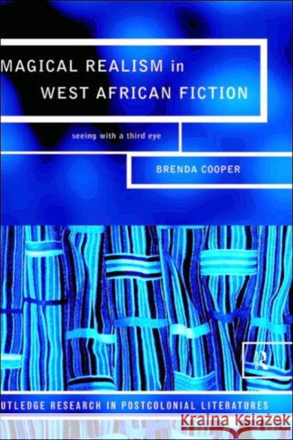 Magical Realism in West African Fiction: Seeing with a Third Eye Cooper, Brenda 9780415182393 Routledge - książka