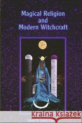 Magical Religion and Modern Witchcraft Lewis, James R. 9780791428900 State University of New York Press - książka
