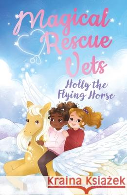 Magical Rescue Vets: Holly the Flying Horse Morgan Huff Melody Lockhart 9781398815292 Arcturus Editions - książka