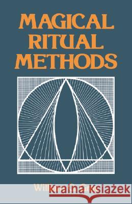 Magical Ritual Methods William G. Gray 9780877284987 Weiser Books - książka