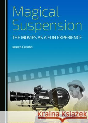 Magical Suspension: The Movies as a Fun Experience James Combs 9781443878395 Cambridge Scholars Publishing - książka