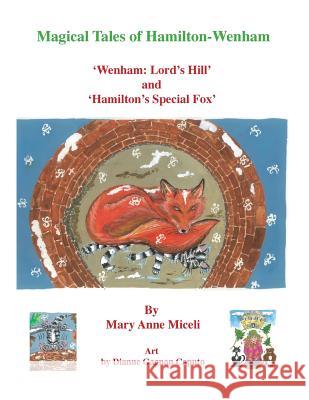 Magical Tales of Hamilton - Wenham: 'Wenham: Lord's Hill' and 'Hamilton's Special Fox' Miceli, Mary Anne 9780988865488 Miceli - książka