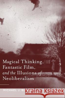 Magical Thinking, Fantastic Film, and the Illusions of Neoliberalism Michael J. Blouin 9781137531957 Palgrave MacMillan - książka