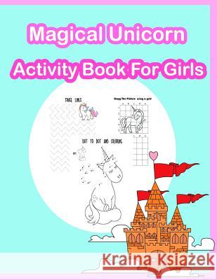 Magical Unicorn Activity Book for Girls: Coloring, Dot to dot, Color by number, Tracing Lines and numbers, Count the number and more. (Activity Book f Summer, Happy 9781717188311 Createspace Independent Publishing Platform - książka