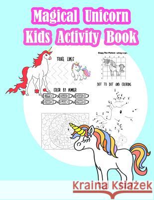 Magical Unicorn Kids Activity Book: : Fun Activity for Kids in Unicorn theme Coloring, Trace lines and numbers, Word search, Find the shadow, Drawing Summer, Happy 9781718823365 Createspace Independent Publishing Platform - książka