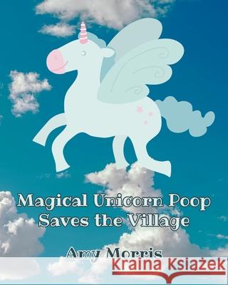 Magical Unicorn Poop Saves the Village Amy Morris 9781662420306 Page Publishing, Inc. - książka