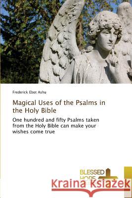Magical Uses of the Psalms in the Holy Bible Ebot Ashu Frederick 9783639509601 Blessed Hope Publishing - książka
