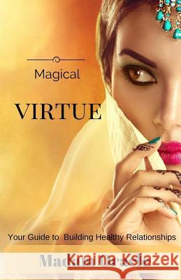 Magical Virtue: Your Guide to Building Healthy Relationships Madam Oracle 9781537090306 Createspace Independent Publishing Platform - książka