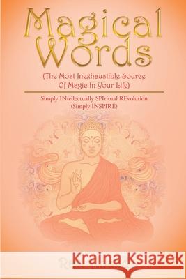 Magical Words (The Most Inexhaustible Source Of Magic In Your Life): Simply INtellectually SPIritual REvolution (Simply INSPIRE) Ravi Anand 9781483489452 Lulu.com - książka