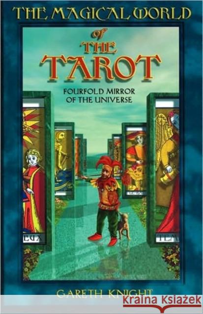 Magical World of the Tarot: Fourfold Mirror of the Universe Knight, Gareth 9780877288732 Atrium Publishers Group - książka