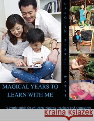 Magical Years To Learn With Me: A guide for children, parents, and counselors Watts, Carolyn Ferrell 9781502825520 Createspace - książka