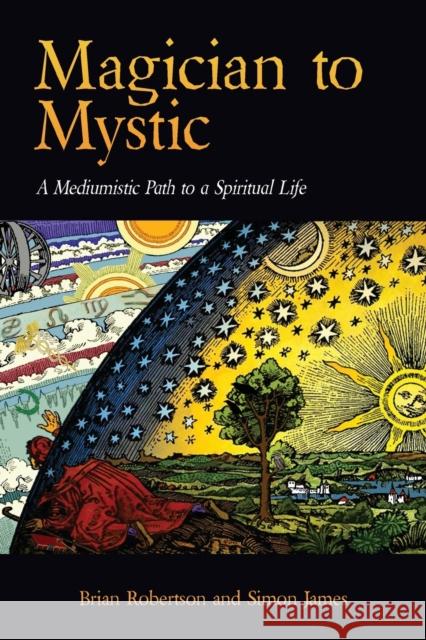 Magician to Mystic: A Mediumistic Path to a Spiritual Life Brian Robertson Simon James 9781773027722 Debra Skelton - książka