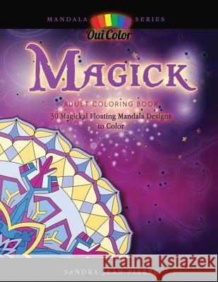 Magick: Adult Coloring Book with 30 Magickal Floating Mandala Designs to Color Sandra Jean-Pierre Oui Color 9781711756844 Independently Published - książka