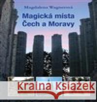 Magická místa Čech a Moravy Magdalena Wagnerová 9788074284359 Plot - książka