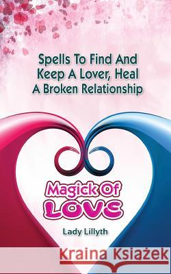 Magick of Love: Spells to find and keep a lover, heal a broken relationship Crewz, Design 9780692363812 Magick Mom Press - książka