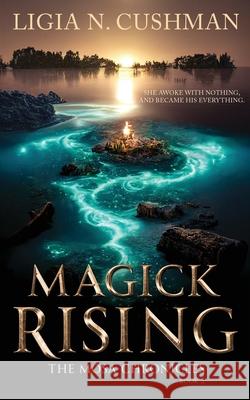 Magick Rising: The Mōsa Chronicles Ligia N Cushman 9798986986982 Ligia N. Cushman - książka