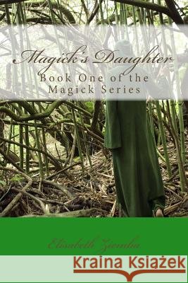 Magick's Daughter Elisabeth B. Ziemba 9781481252720 Createspace - książka
