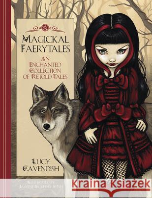 Magickal Faerytales: An Enchanted Collection of Retold Tales Lucy Cavendish Jasmine Becket-Griffith 9780738765396 Llewellyn Publications - książka