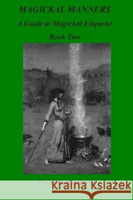 MAGICKAL MANNERS A Guide to Magickal Etiquette Book Two Cuhulain, Kerr 9781499645019 Createspace - książka