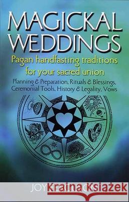 Magickal Weddings: Pagan Handfasting Traditions for Your Sacred Union Joy Ferguson 9781550224610 ECW Press,Canada - książka