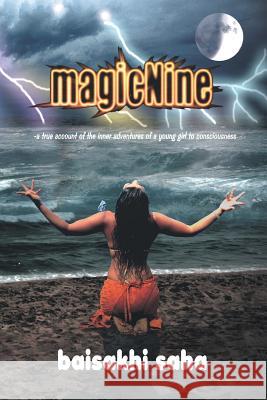 magicNine: A True Account of the Inner Adventures of a Young Girl to Consciousness Baisakhi Saha 9781628577808 Strategic Book Publishing - książka