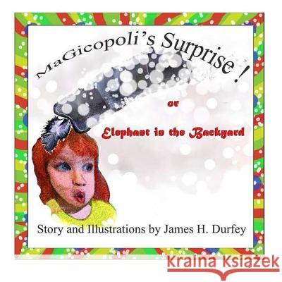 Magicopoli's Surprise: An Elephant in the Backyard James Harvey Durfey James Harvey Durfey 9781728837628 Independently Published - książka