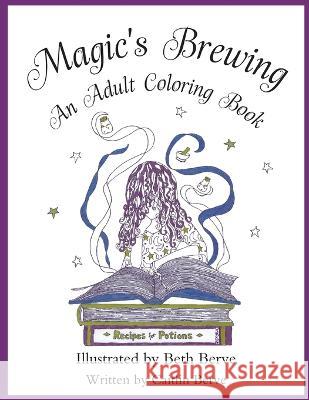 Magic's Brewing: An Adult Coloring Book Caitlin Berve Beth Berve 9781952347078 Ignited Ink Writing, LLC - książka