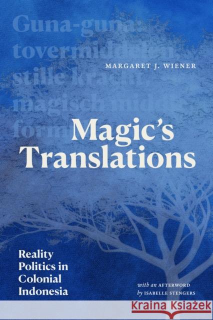 Magic's Translations: Reality Politics in Colonial Indonesia Margaret J. Wiener 9781478031734 Duke University Press - książka