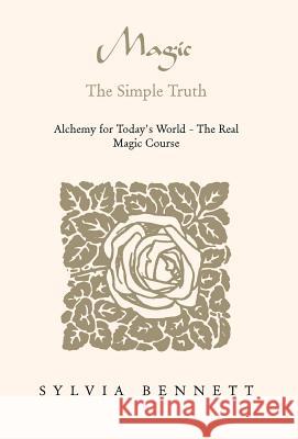 Magic...the Simple Truth Sylvia Bennett 9781413469806 Xlibris Corporation - książka
