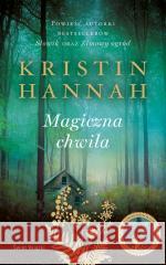 Magiczna chwila Kristin Hannah 9788382897043 Świat Książki - książka