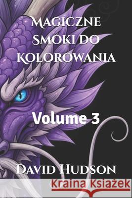 Magiczne Smoki do Kolorowania: Volume 3 David Hudson 9798877400511 Independently Published - książka