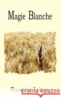 Magie Blanche Mme Francoise Labaye 9781494986216 Createspace - książka