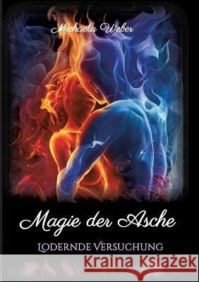 Magie der Asche: Lodernde Versuchung Michaela Weber 9783347246829 Tredition Gmbh - książka
