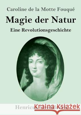 Magie der Natur (Großdruck): Eine Revolutionsgeschichte Caroline de la Motte Fouqué 9783847834397 Henricus - książka