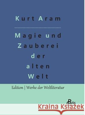 Magie und Zauberei der alten Welt Redaktion Groels-Verlag Kurt Aram  9783966379151 Grols Verlag - książka
