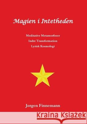 Magien i Intetheden: Meditative Metamorfoser - Indre Transformation - Lyrisk Kosmologi Finnemann, Jørgen 9788743014942 Books on Demand - książka