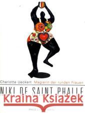 Magierin der runden Frauen. Niki de Saint Phalle : Ein Porträt Ueckert, Charlotte   9783865725400 Philo Fine Arts - książka