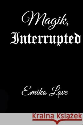 Magik, Interrupted Emiko Love 9781080499496 Independently Published - książka