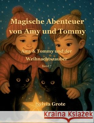 Magische Abenteuer von Amy und Tommy: Amy & Tommy und der Weihnachtszauber Sylvia Grote 9783695199365 Bod - Books on Demand - książka