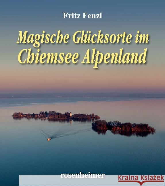Magische Glücksorte im Chiemsee Alpenland Fenzl, Fritz 9783475545221 Rosenheimer Verlagshaus - książka