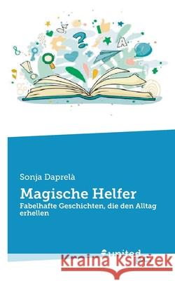 Magische Helfer: Fabelhafte Geschichten, die den Alltag erhellen Sonja Daprel? 9783710306457 United P.C. - książka