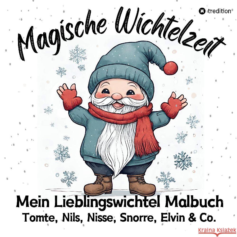 Magische Wichtelzeit Mein Lieblingswichtel Malbuch Tomte, Nils, Nisse, Snorre, Elvin & Co. Süße Wichtel Ausmalbilder Weihnachtswichtel Der Wichtel zieht ein Kinder Wichtelbuch Meik, Millie 9783384050434 tredition - książka