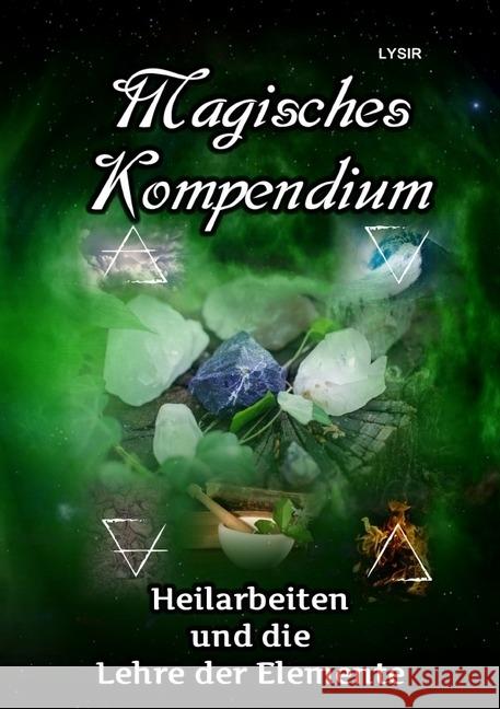 Magisches Kompendium - Heilarbeiten und die Lehre der Elemente Lysir, Frater 9783746731278 epubli - książka